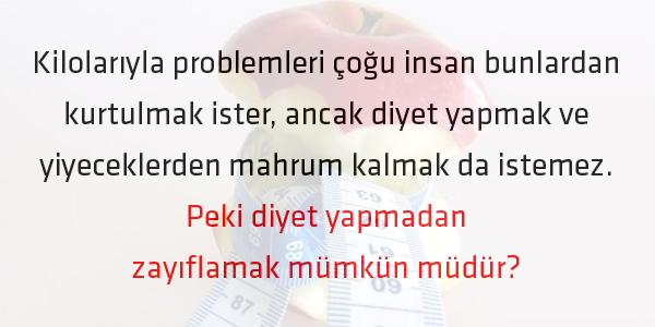 Diyet yapmadan zayıflamanın yolları